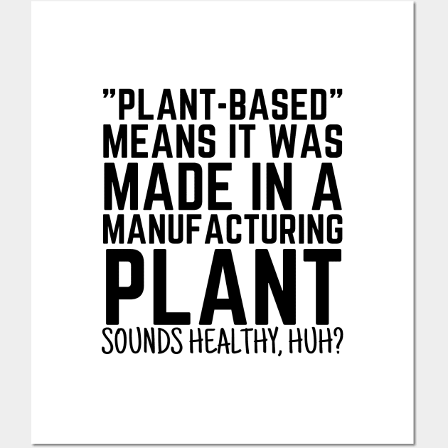 Plant Based Means It's Made In A Manufacturing Plant Wall Art by BubbleMench